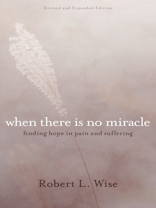 Title details for When There Is No Miracle by Robert L. Wise - Available